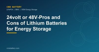 24volt or 48V-Pros and Cons of Lithium Batteries for Energy Storage
