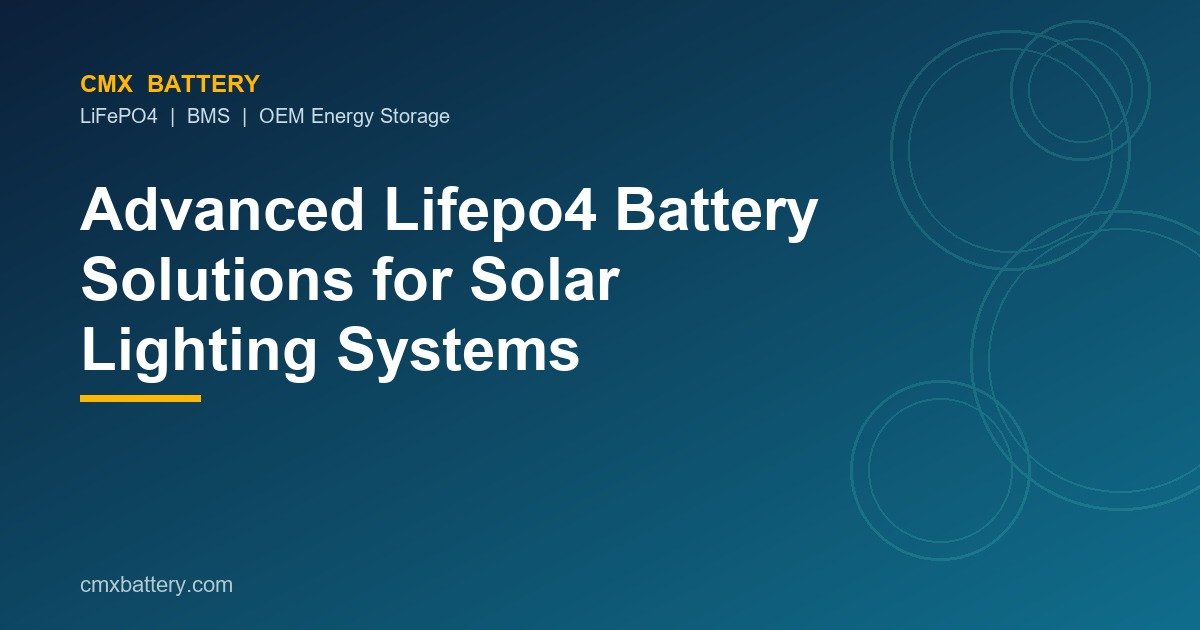 Advanced Lifepo4 Battery Solutions for Solar Lighting Systems