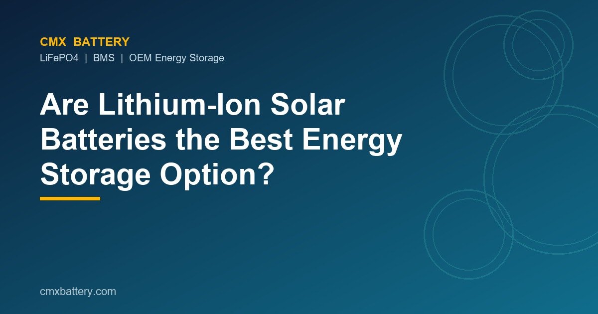 Are Lithium-Ion Solar Batteries the Best Energy Storage Option?