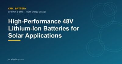 High-Performance 48V Lithium-Ion Batteries for Solar Applications
