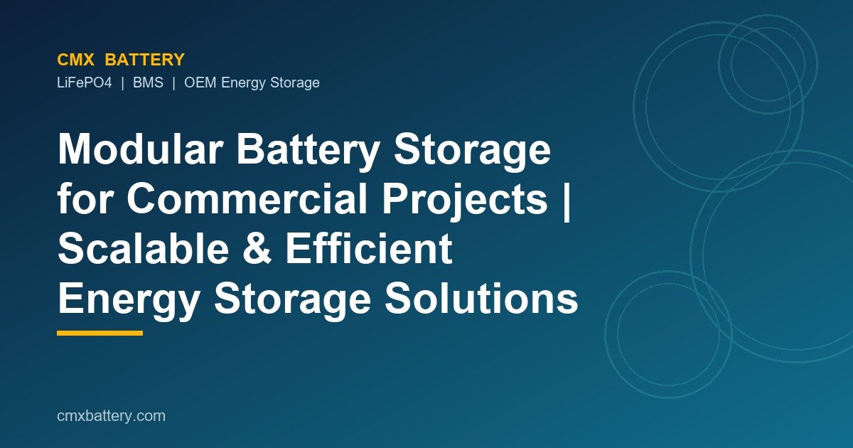 Modular Battery Storage for Commercial Projects | Scalable & Efficient Energy Storage Solutions