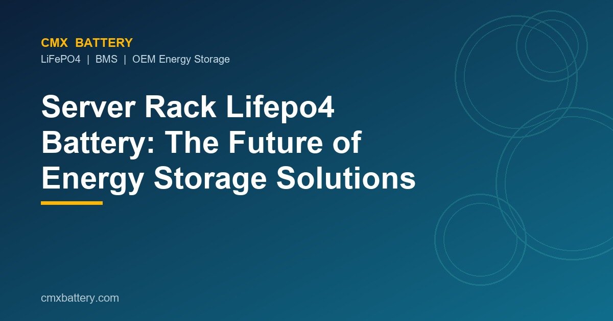 Server Rack Lifepo4 Battery: The Future of Energy Storage Solutions