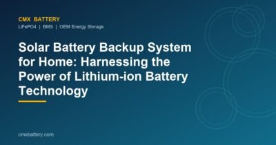 Solar Battery Backup System for Home: Harnessing the Power of Lithium-ion Battery Technology
