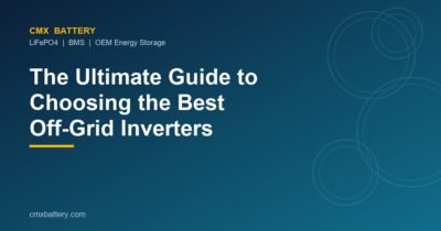 The Ultimate Guide to Choosing the Best Off-Grid Inverters