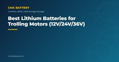 Best lithium batteries for trolling motors 12V 24V 36V